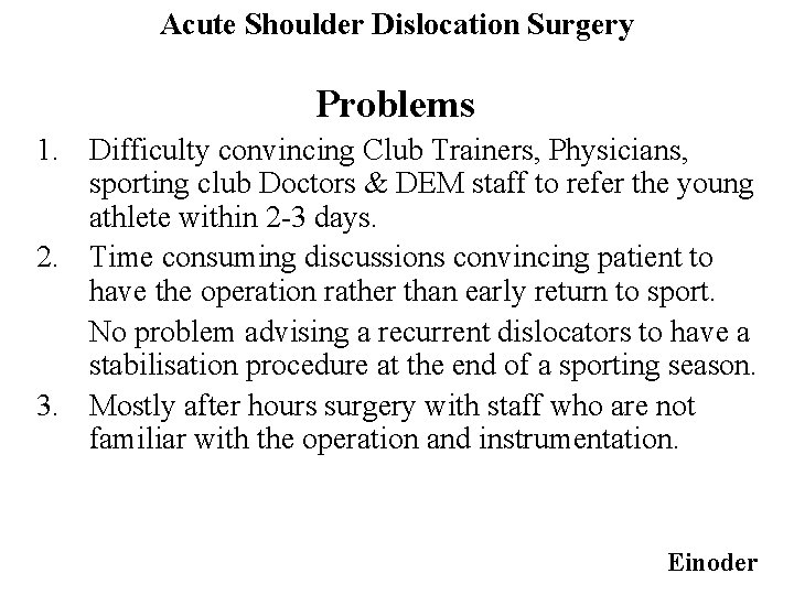 Acute Shoulder Dislocation Surgery Problems 1. Difficulty convincing Club Trainers, Physicians, sporting club Doctors