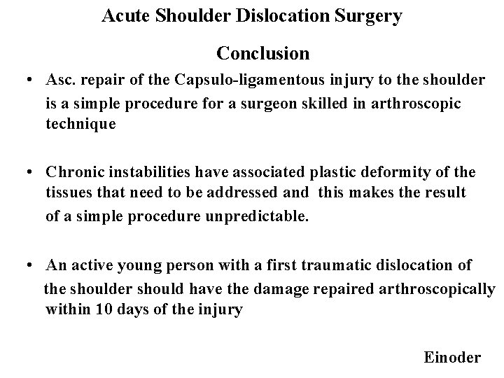 Acute Shoulder Dislocation Surgery Conclusion • Asc. repair of the Capsulo-ligamentous injury to the