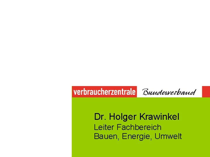 Dr. Holger Krawinkel Leiter Fachbereich Bauen, Energie, Umwelt 