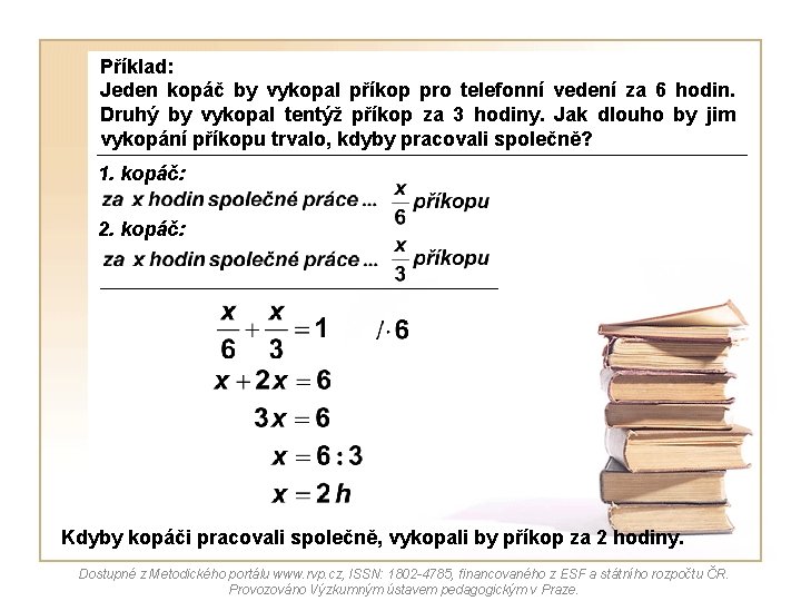 Příklad: Jeden kopáč by vykopal příkop pro telefonní vedení za 6 hodin. Druhý by