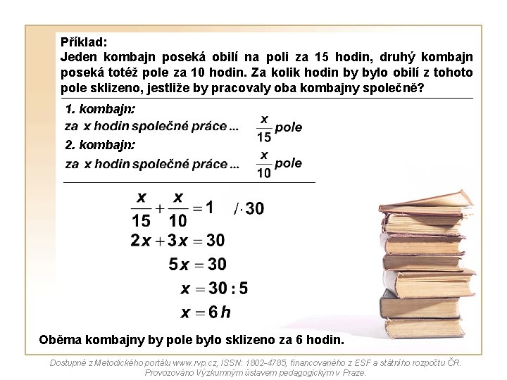 Příklad: Jeden kombajn poseká obilí na poli za 15 hodin, druhý kombajn poseká totéž