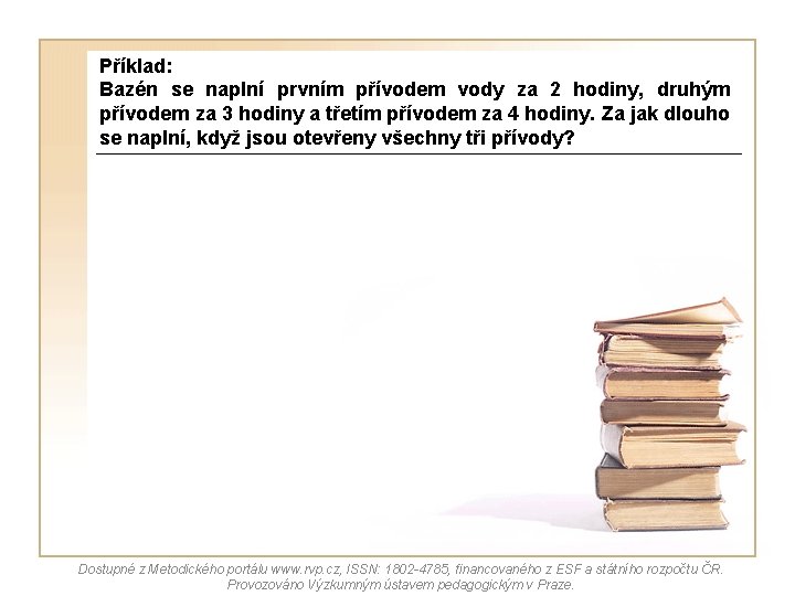 Příklad: Bazén se naplní prvním přívodem vody za 2 hodiny, druhým přívodem za 3