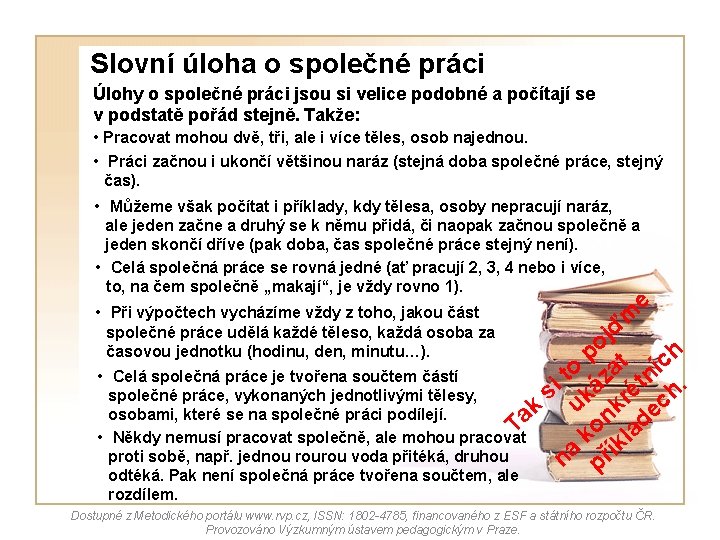 Slovní úloha o společné práci Úlohy o společné práci jsou si velice podobné a