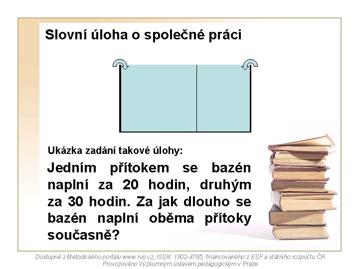 Slovní úloha o společné práci Ukázka zadání takové úlohy: Jedním přítokem se bazén naplní