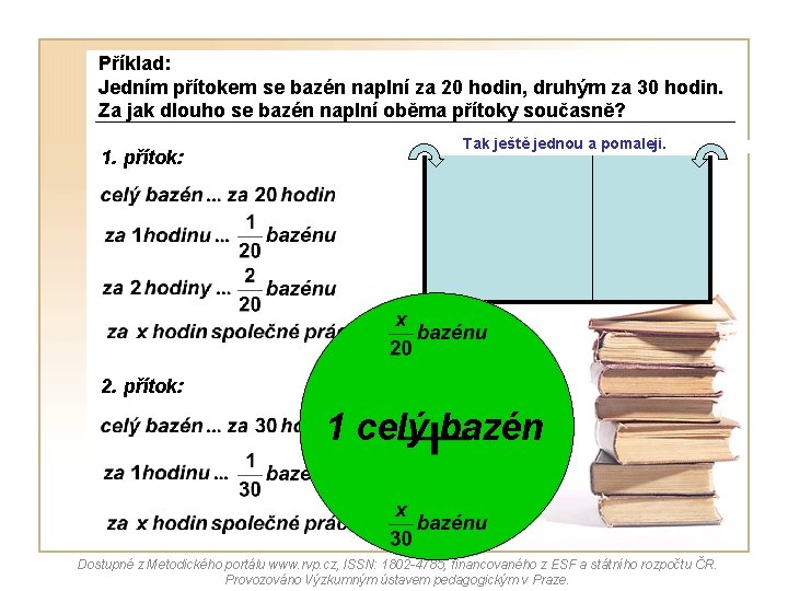 Příklad: Jedním přítokem se bazén naplní za 20 hodin, druhým za 30 hodin. Za