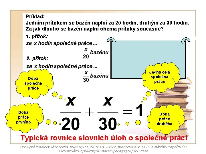 Příklad: Jedním přítokem se bazén naplní za 20 hodin, druhým za 30 hodin. Za