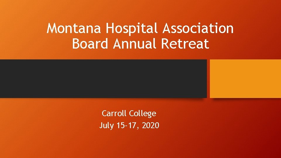 Montana Hospital Association Board Annual Retreat Carroll College July 15 -17, 2020 