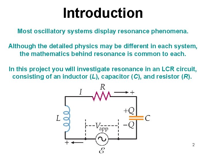 Introduction Most oscillatory systems display resonance phenomena. Although the detailed physics may be different Introduction Most oscillatory systems display resonance phenomena. Although the detailed physics may be different