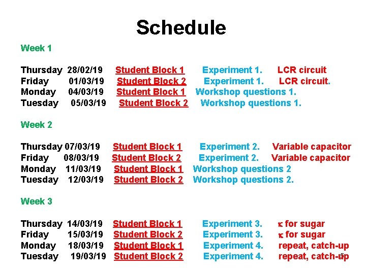 Schedule Week 1 Thursday 28/02/19 Student Block 1 Experiment 1. LCR circuit Friday 01/03/19 Schedule Week 1 Thursday 28/02/19 Student Block 1 Experiment 1. LCR circuit Friday 01/03/19