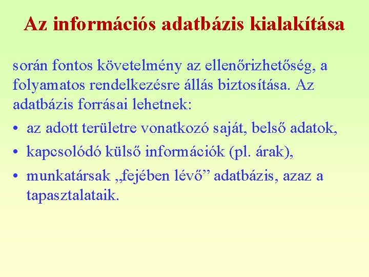 Az információs adatbázis kialakítása során fontos követelmény az ellenőrizhetőség, a folyamatos rendelkezésre állás biztosítása.