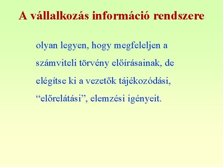 A vállalkozás információ rendszere olyan legyen, hogy megfeleljen a számviteli törvény előírásainak, de elégítse