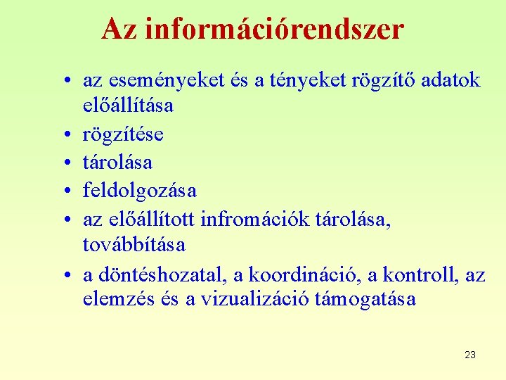 Az információrendszer • az eseményeket és a tényeket rögzítő adatok előállítása • rögzítése •