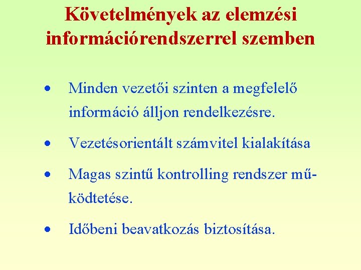 Követelmények az elemzési információrendszerrel szemben Minden vezetői szinten a megfelelő információ álljon rendelkezésre. Vezetésorientált