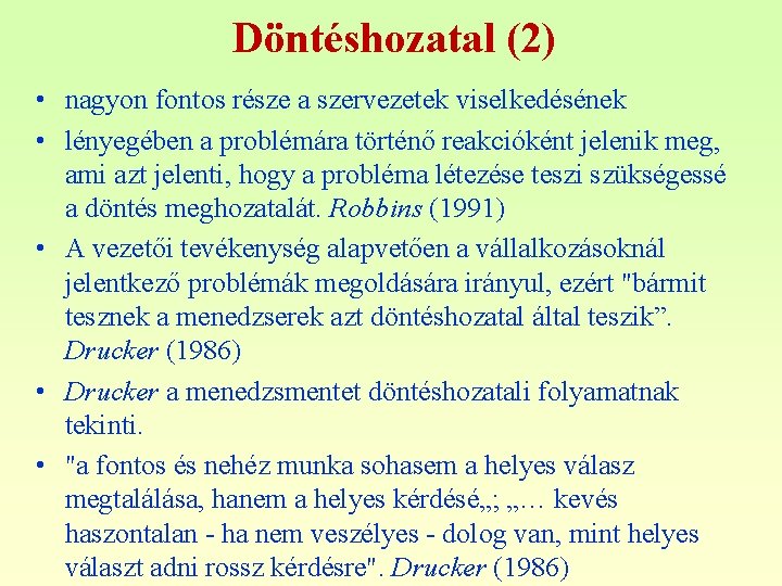 Döntéshozatal (2) • nagyon fontos része a szervezetek viselkedésének • lényegében a problémára történő