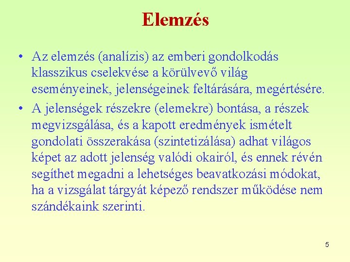 Elemzés • Az elemzés (analízis) az emberi gondolkodás klasszikus cselekvése a körülvevő világ eseményeinek,