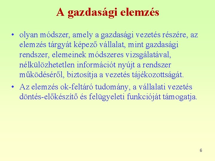 A gazdasági elemzés • olyan módszer, amely a gazdasági vezetés részére, az elemzés tárgyát