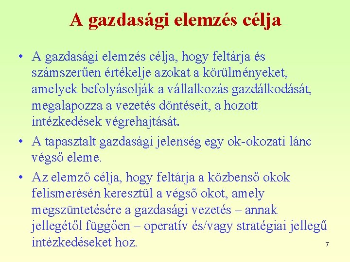 A gazdasági elemzés célja • A gazdasági elemzés célja, hogy feltárja és számszerűen értékelje