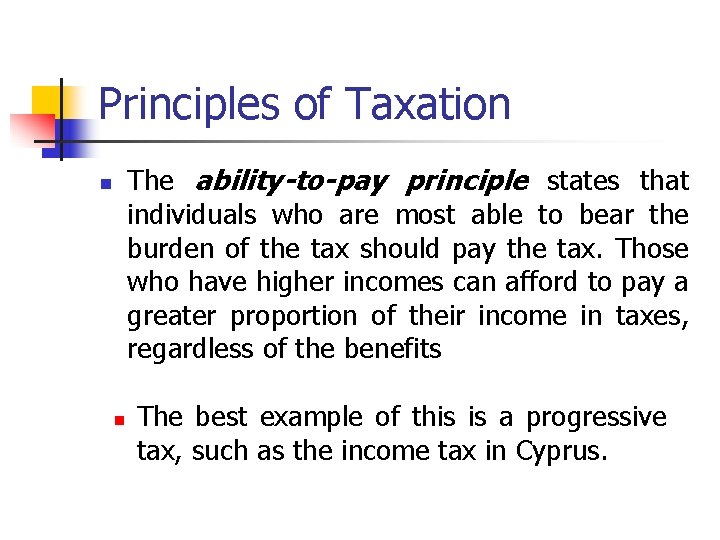 Principles of Taxation The ability-to-pay principle states that individuals who are most able to