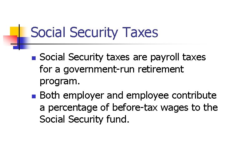 Social Security Taxes n n Social Security taxes are payroll taxes for a government-run