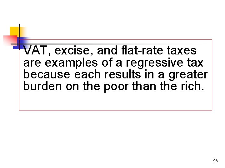 VAT, excise, and flat-rate taxes are examples of a regressive tax because each results