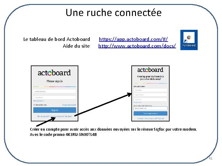 Une ruche connectée Le tableau de bord Actoboard https: //app. actoboard. com/#/ Aide du