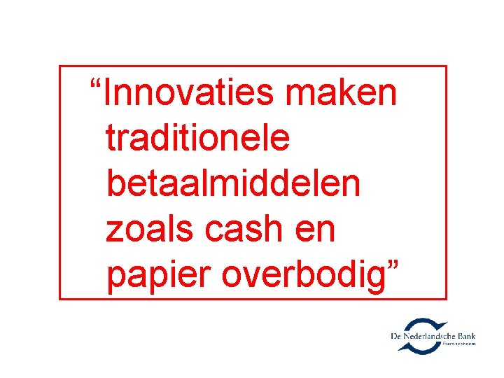 “Innovaties maken traditionele betaalmiddelen zoals cash en papier overbodig” 