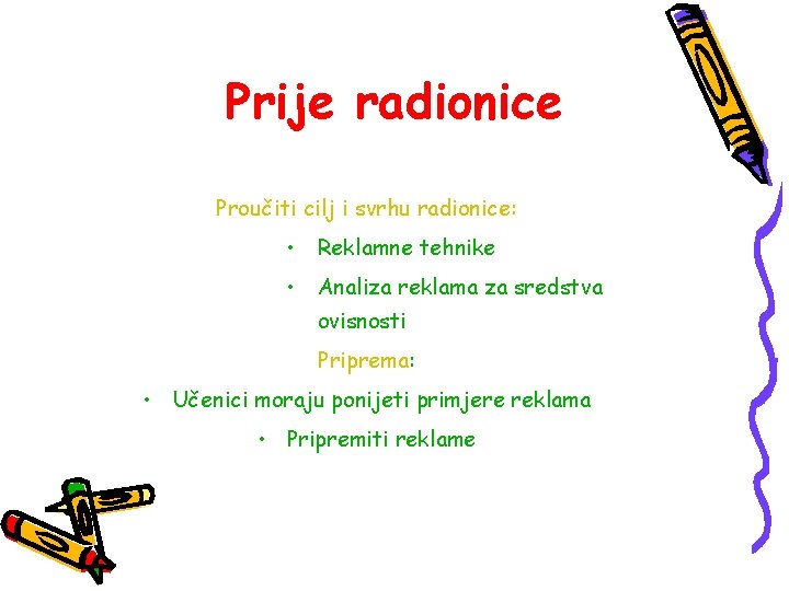 Prije radionice Proučiti cilj i svrhu radionice: • Reklamne tehnike • Analiza reklama za