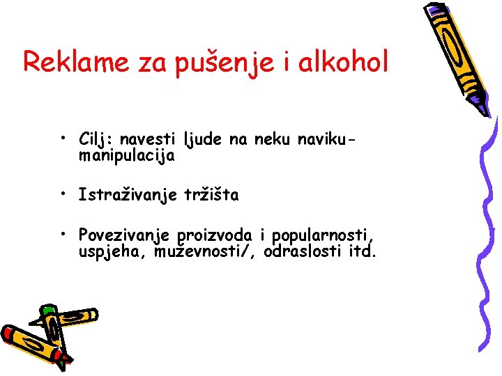 Reklame za pušenje i alkohol • Cilj: navesti ljude na neku navikumanipulacija • Istraživanje