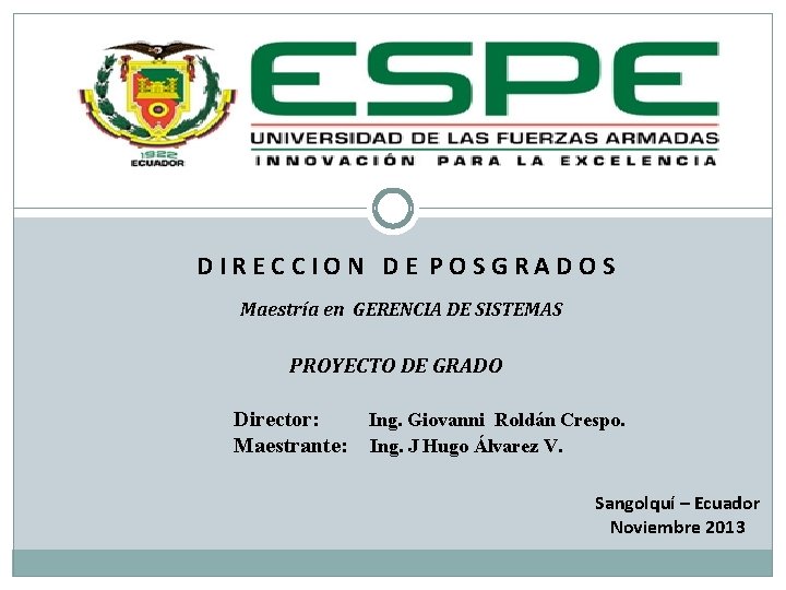 ESCUELA POLITÉCNICA DEL EJÉRCITO DIRECCION DE POSGRADOS Maestría en GERENCIA DE SISTEMAS PROYECTO DE