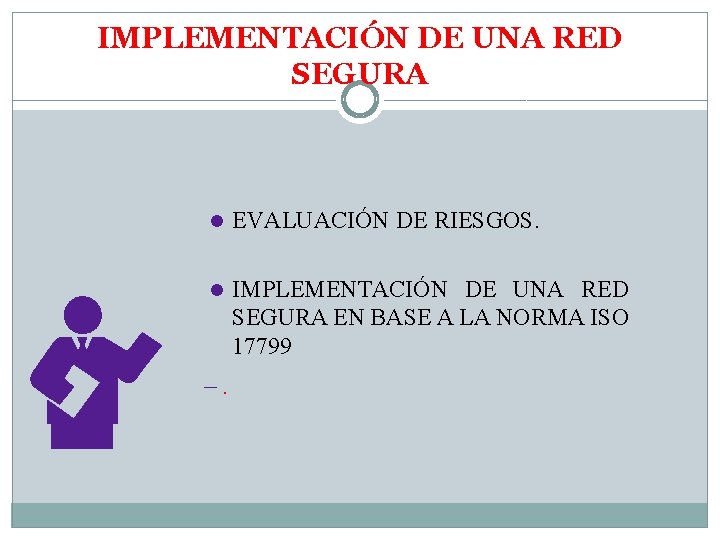 IMPLEMENTACIÓN DE UNA RED SEGURA l EVALUACIÓN DE RIESGOS. l IMPLEMENTACIÓN DE UNA RED