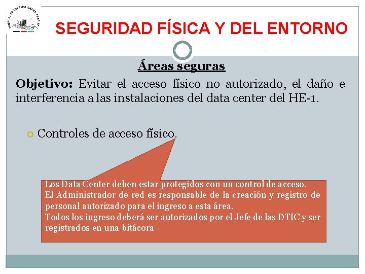 SEGURIDAD FÍSICA Y DEL ENTORNO Áreas seguras Objetivo: Evitar el acceso físico no autorizado,