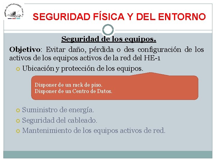 SEGURIDAD FÍSICA Y DEL ENTORNO Seguridad de los equipos. Objetivo: Evitar daño, pérdida o