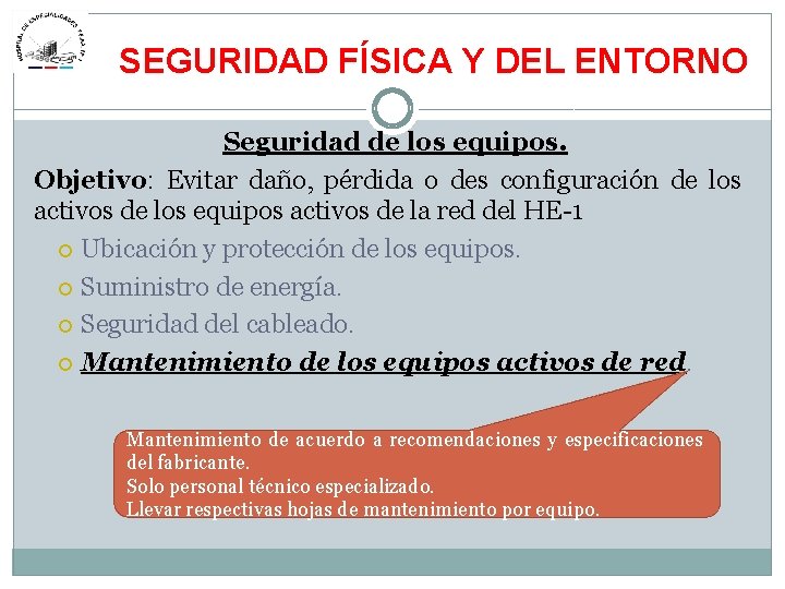 SEGURIDAD FÍSICA Y DEL ENTORNO Seguridad de los equipos. Objetivo: Evitar daño, pérdida o