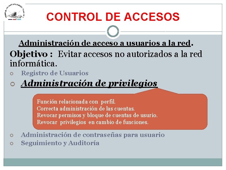 CONTROL DE ACCESOS Administración de acceso a usuarios a la red. Objetivo : Evitar