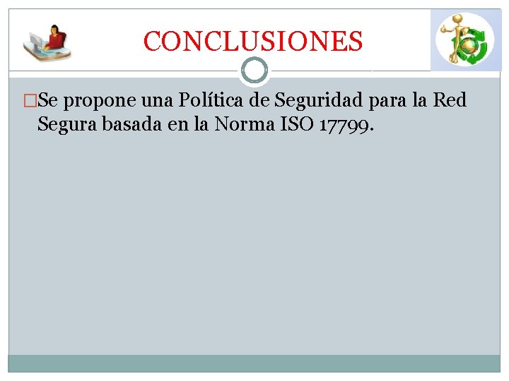  CONCLUSIONES �Se propone una Política de Seguridad para la Red Segura basada en