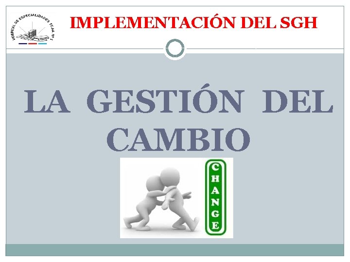 IMPLEMENTACIÓN DEL SGH LA GESTIÓN DEL CAMBIO 