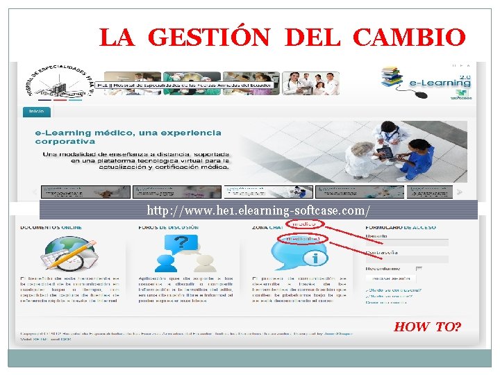LA GESTIÓN DEL CAMBIO http: //www. he 1. elearning-softcase. com/ HOW TO? 