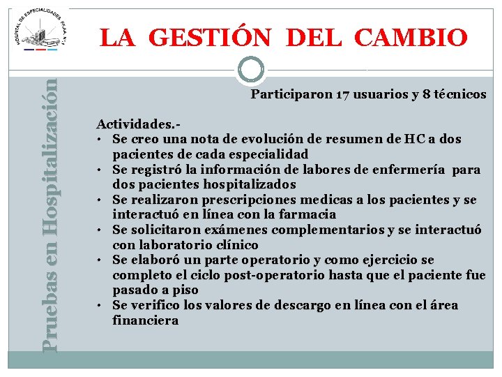 Pruebas en Hospitalización LA GESTIÓN DEL CAMBIO Participaron 17 usuarios y 8 técnicos Actividades.