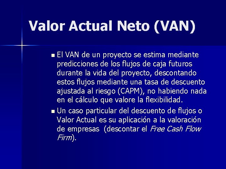 Valor Actual Neto (VAN) n El VAN de un proyecto se estima mediante predicciones