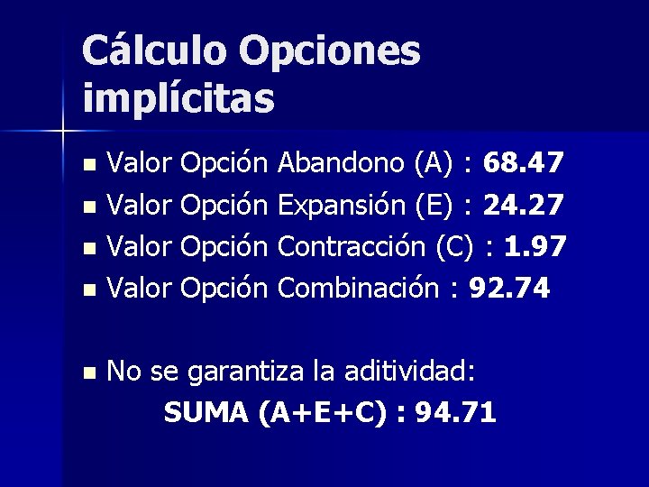 Cálculo Opciones implícitas Valor Opción Abandono (A) : 68. 47 n Valor Opción Expansión