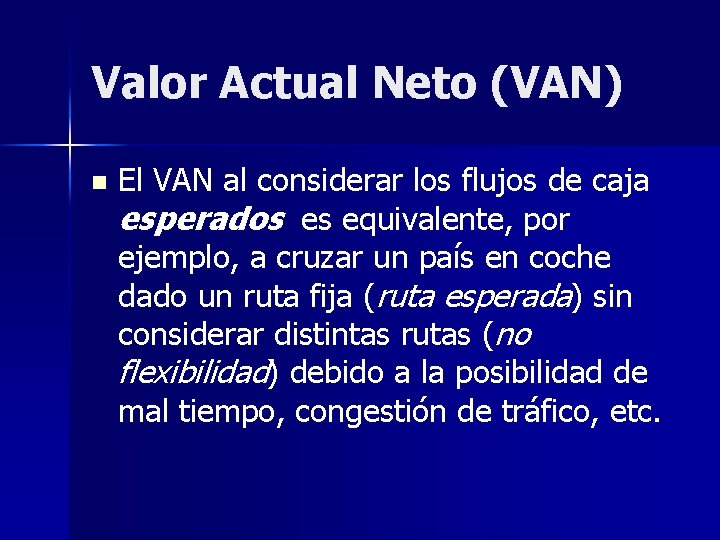 Valor Actual Neto (VAN) n El VAN al considerar los flujos de caja esperados