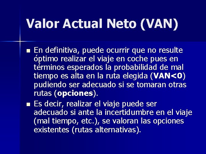 Valor Actual Neto (VAN) n n En definitiva, puede ocurrir que no resulte óptimo