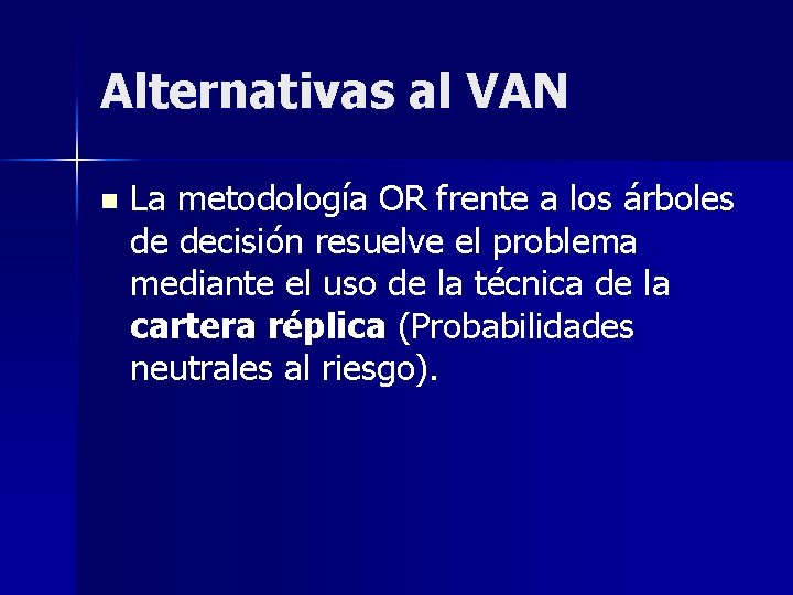 Alternativas al VAN n La metodología OR frente a los árboles de decisión resuelve