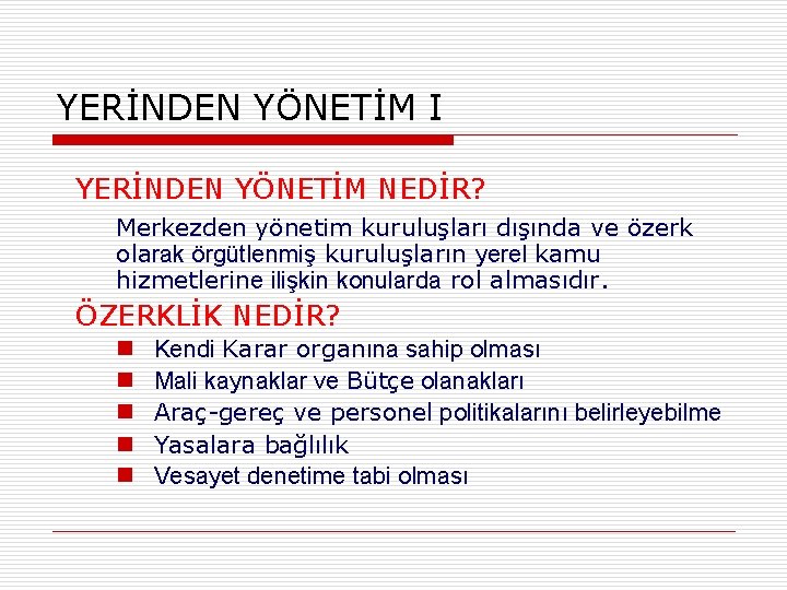 YERİNDEN YÖNETİM I YERİNDEN YÖNETİM NEDİR? Merkezden yönetim kuruluşları dışında ve özerk olarak örgütlenmiş