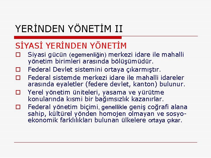 YERİNDEN YÖNETİM II SİYASİ YERİNDEN YÖNETİM o o o Siyasi gücün (egemenliğin) merkezi idare