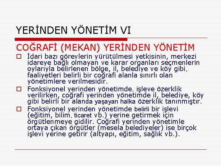 YERİNDEN YÖNETİM VI COĞRAFİ (MEKAN) YERİNDEN YÖNETİM o İdari bazı görevlerin yürütülmesi yetkisinin, merkezi