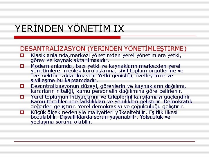 YERİNDEN YÖNETİM IX DESANTRALİZASYON (YERİNDEN YÖNETİMLEŞTİRME) o o o Klasik anlamda, merkezi yönetimden yerel