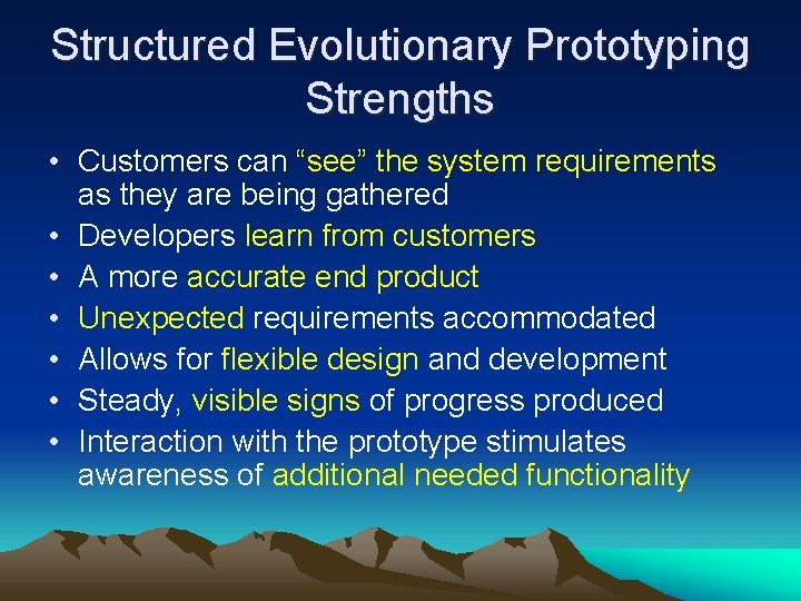 Structured Evolutionary Prototyping Strengths • Customers can “see” the system requirements as they are