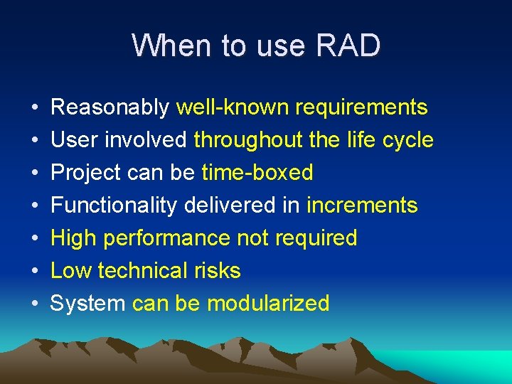 When to use RAD • • Reasonably well-known requirements User involved throughout the life