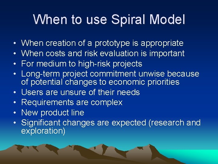 When to use Spiral Model • • When creation of a prototype is appropriate